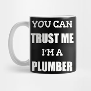 You Can Trust Me Im a Plumber Mug